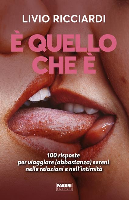 È quello che è. 100 risposte per viaggiare (abbastanza) sereni nelle relazioni e nell'intimità - Livio Ricciardi - copertina