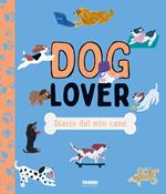 Doglover. Diario del mio cane. Ediz. illustrata