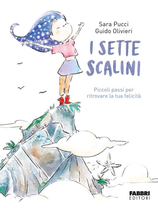 I sette scalini. Piccoli passi per ritrovare la tua felicità. Ediz. illustrata - Sara Pucci,Guido Olivieri - copertina