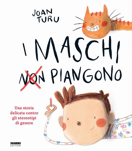 I maschi non piangono. Una storia delicata contro gli stereotipi di genere. Ediz. a colori - Joan Turu - copertina