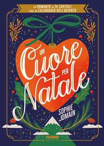 Libro Un cuore per Natale. Un romanzo in 24 capitoli come un calendario dell'Avvento Sophie Jomain