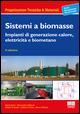 Sistemi a biomasse. Impianti di generazione calore, elettricità e biometano - copertina