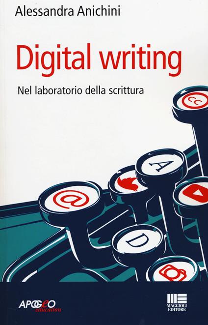 Digital writing. Nel laboratorio di scrittura - Alessandra Anichini - copertina