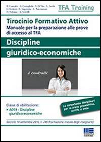 Tirocinio formativo attivo. Discipline giuridico-economiche. Manuale per la preparazione alle prove di accesso al TFA - copertina