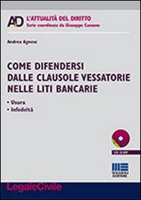 Come difendersi dalle clausole vessatorie nelle liti bancarie. Con CD-ROM - Andrea Agnese - copertina