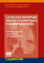 La polizza infortuni. Novità contrattuali e giurisprudenziali. Strategie processuali, nuove garanzie, principio indennitario