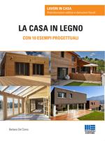 La casa in legno. Con 10 esempi progettuali