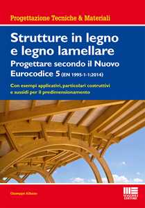 Image of Strutture in legno e legno lamellare. Progettare secondo il nuovo eurocodice 5