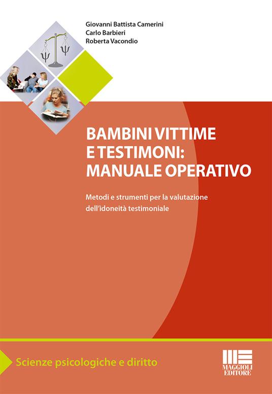 Bambini vittime e testimoni. Manuale operativo. Metodi e strumenti per la valutazione dell'idoneità testimoniale - G. Battista Camerini,Carlo Barbieri,Roberta Vacondio - copertina