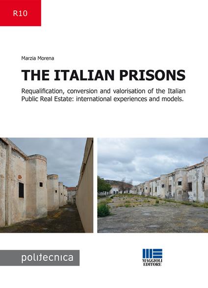 The Italian prisons. Requalification, conversion and valorisation of the Italian public real estate - Marzia Morena - copertina