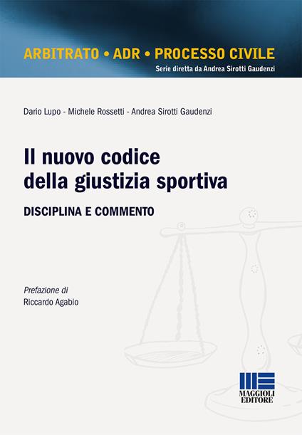 Il nuovo codice della giustizia sportiva. Disciplina e commento - Dario Lupo,Michele Rossetti,Andrea Sirotti Gaudenzi - copertina