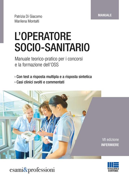 L' operatore socio-sanitario. Manuale teorico pratico per i concorsi e la formazione professionale dell'OSS - Patrizia Di Giacomo,Marilena Montalti - copertina