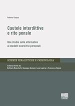 Cautele interdittive e rito penale. Uno studio sulle alternative ai modelli coercitivi personali