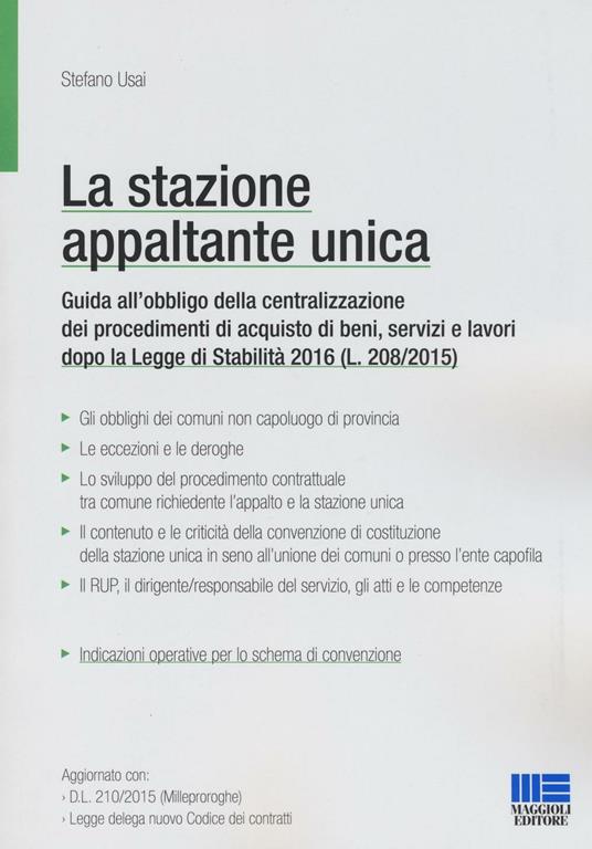 La stazione appaltante unica. Guida all'obbligo di centralizzazione dei procedimenti di acquisto di beni, servizi e lavori dopo la Legge di Stabilità 2016 - Stefano Usai - copertina