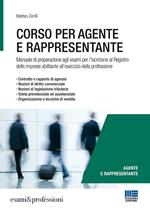 Corso per agente e rappresentante. Manuale di preparazione agli esami per l'iscrizione al Registro delle imprese abilitante all'esercizio della professione