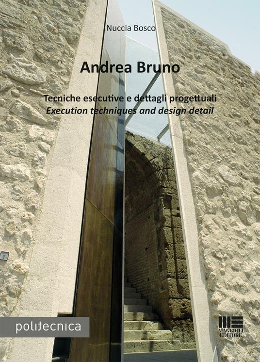 Andrea Bruno. Tecniche esecutive e dettagli progettuali. Ediz. italiana e inglese - Nuccia Bosco - copertina