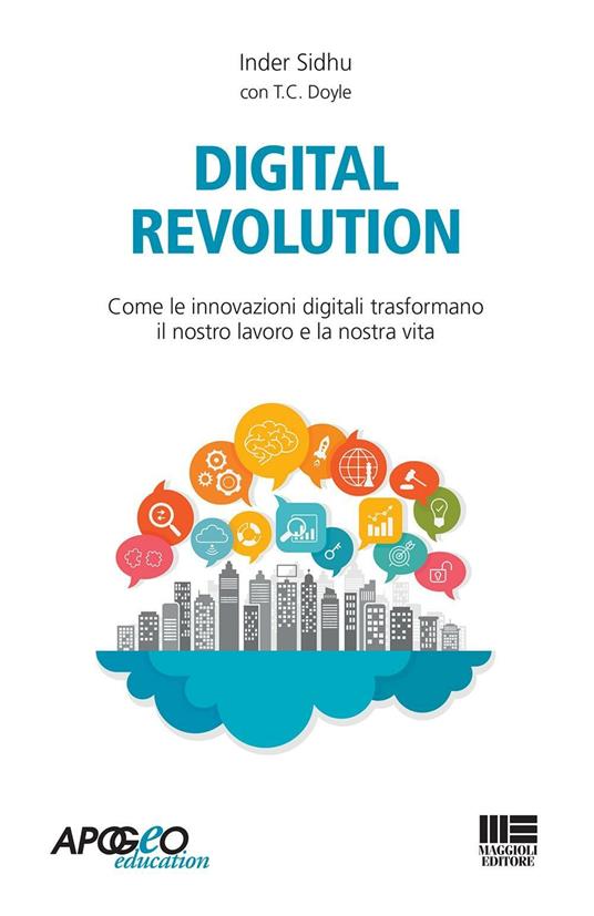 Digital revolution. Come le innovazioni digitali trasformeranno il nostro lavoro e la nostra vita - Inder Sidhu - copertina
