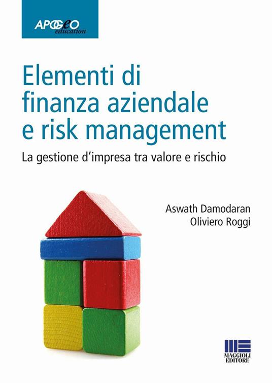 Elementi di finanza aziendale e risk management. La gestione d'impresa tra valore e rischio - Aswath Damodaran,Oliviero Roggi - copertina