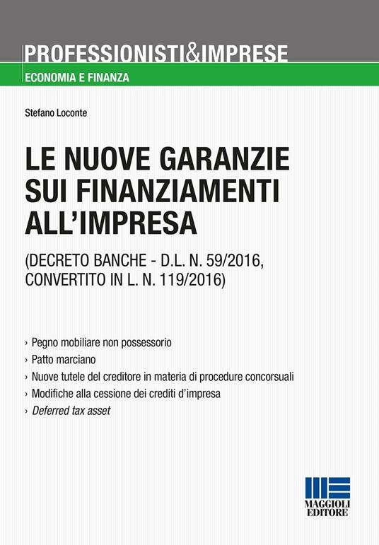 Le nuove garanzie sui finanziamenti all'impresa (Decreto banche - D.L.N. 59/2016, convertito in L.N. 119/2016) - Stefano Loconte - copertina