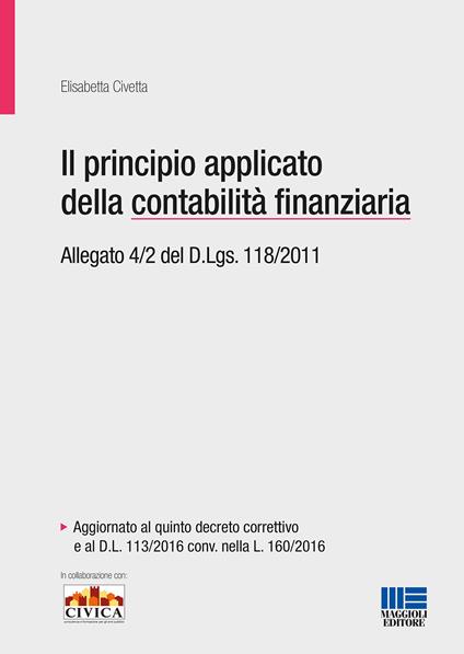 Il principio applicato della contabilità finanziaria. Allegato 4/2 del D.Lgs. 118/2011 - Elisabetta Civetta - copertina