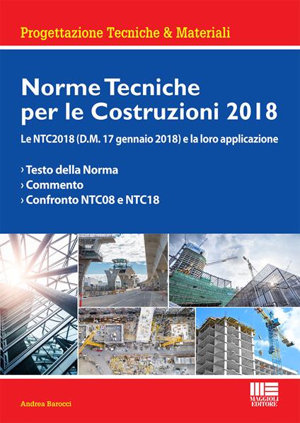 Norme tecniche per le costruzioni 2018. Le NTC2018 (D.M. 17 gennaio 2018) e  la loro applicazione - Andrea Barocci - Libro - Maggioli Editore - Ambiente  territorio edilizia urbanistica | IBS