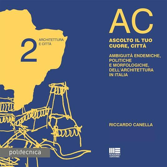 AC. Architettura e città. Vol. 2: Ascolto il tuo cuore, città. - Riccardo Canella - copertina