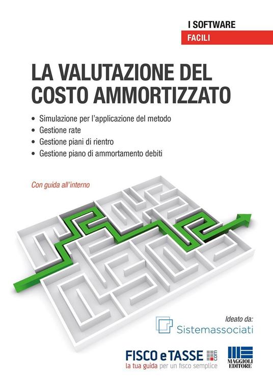 La valutazione del costo ammortizzato. CD-ROM - Sistemafisco - Libro -  Maggioli Editore - I facili | IBS