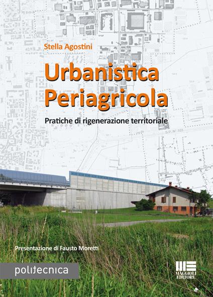 Urbanistica periagricola. Pratiche di rigenerazione territoriale - Stella Agostini - copertina