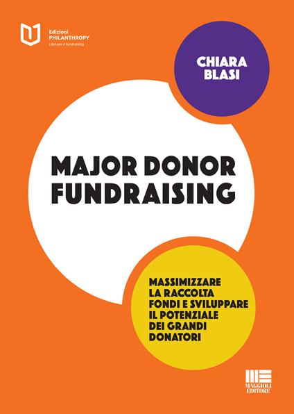 Major donor fundraising. Massimizzare la raccolta fondi e sviluppare il potenziale dei grandi donatori - Chiara Blasi - ebook