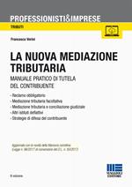 La nuova mediazione tributaria. Manuale pratico di tutela del contribuente