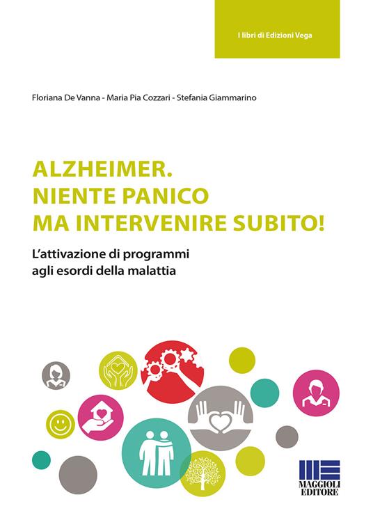 Alzheimer. Niente panico ma intervenire subito! - Floriana De Vanna,Maria Pia Cozzari,Stefania Giammarino - copertina