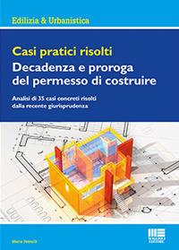 Casi pratici risolti. Decadenza e proroga del permesso di costruire - Mario Petrulli - copertina