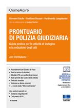 Prontuario di polizia giudiziaria. Guida pratica per le attività di indagine e la redazione degli atti. Con aggiornamento online