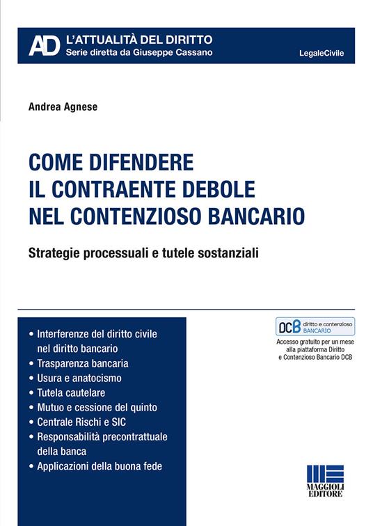 Come difendere il contraente debole nel contenzioso bancario. Strategie processuali e tutele sostanziali - Andrea Agnese - copertina