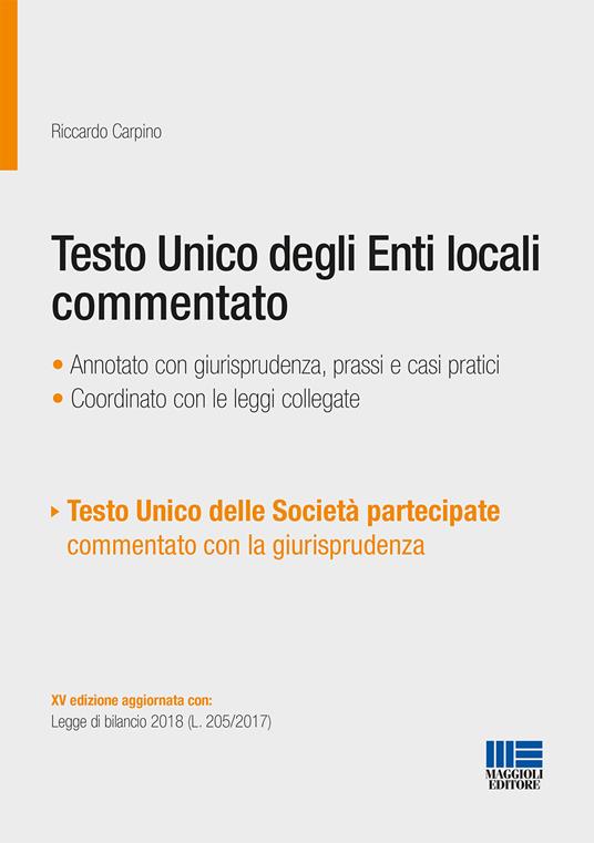 Testo unico degli Enti locali commentato - Riccardo Carpino - Libro -  Maggioli Editore - Progetto ente locale | IBS