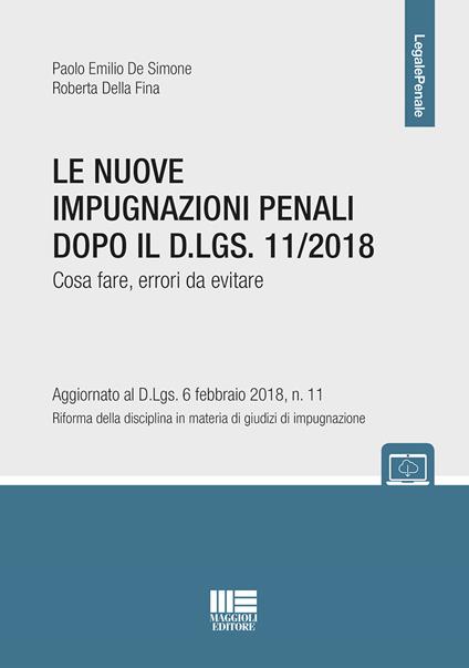 Le nuove impugnazioni penali dopo il D.LGS 11/2018. Cosa fare, errori da evitare - Paolo Emilio De Simone,Roberta Della Fina - copertina