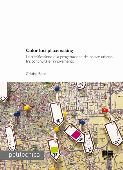 Color loci placemaking. La pianificazione e la progettazione del colore urbano tra continuità e rinnovamento - Cristina Boeri - copertina