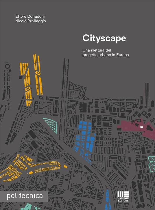 Cityscape. Una rilettura del progetto urbano in Europa - Ettore Donadoni -  Nicolò Privileggio - - Libro - Maggioli Editore 
