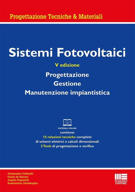 Sistemi fotovoltaici. Progettazione, gestione, manutenzione impiantistica. Con materiali online - Alessandro Caffarelli,Giulio De Simone,Angelo Pignatelli - copertina