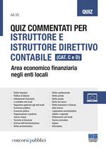 Quiz commentati per istruttore e istruttore direttivo contabile. Area economico finanziaria negli enti locali. Categoria C e D