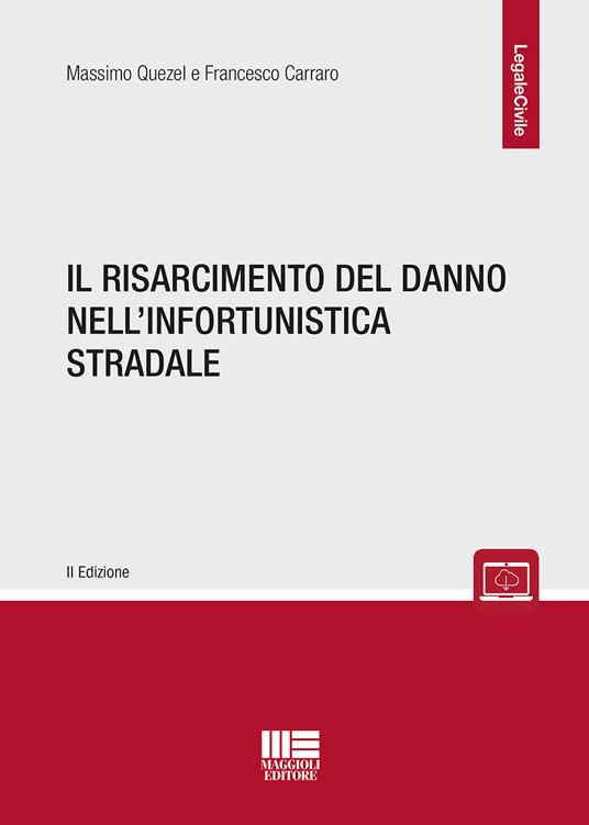 Il risarcimento del danno nell'infortunistica stradale - Massimo Quezel,Francesco Carraro - copertina