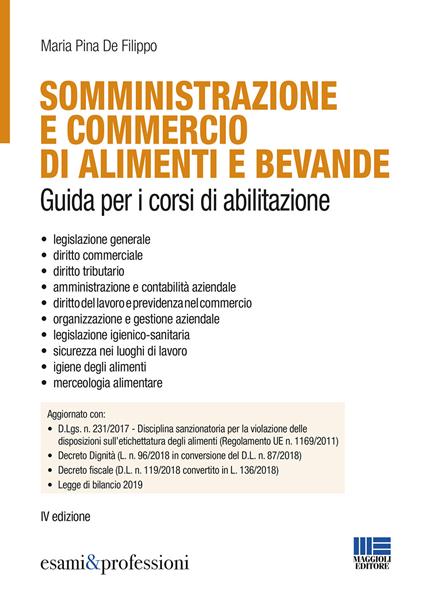 Somministrazione e commercio di alimenti e bevande. Guida ai corsi di  abilitazione - Maria Pina De Filippo - Libro - Maggioli Editore - Esami &  professioni