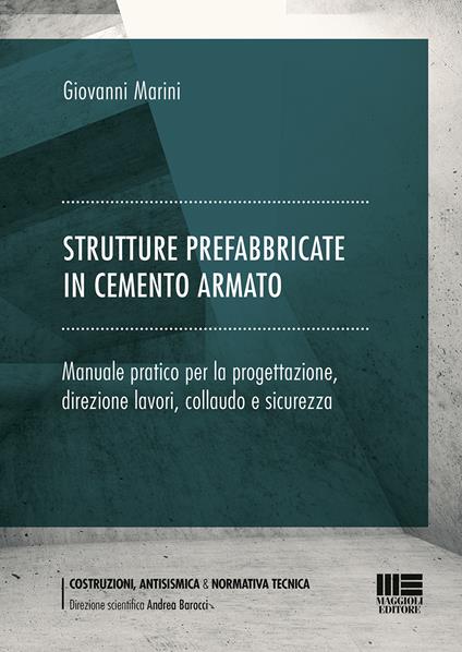 Strutture prefabbricate in cemento armato. Manuale pratico per la progettazione, direzione lavori, collaudo e sicurezza - Giovanni Marini - copertina