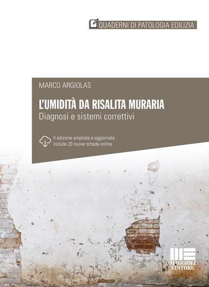 L' umidità da risalita muraria. Diagnosi e sistemi correttivi. Ediz. ampliata - Marco Argiolas - copertina