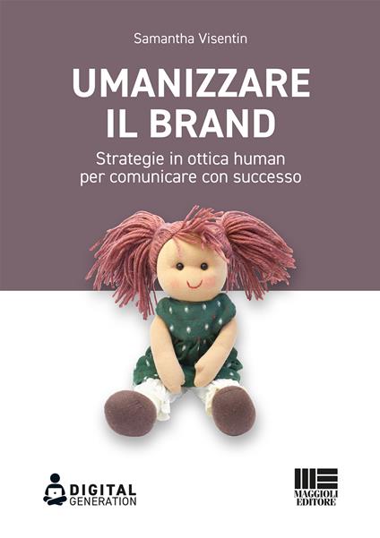 Umanizzare il brand. Strategie in ottica human per comunicare con successo - Samantha Visentin - copertina