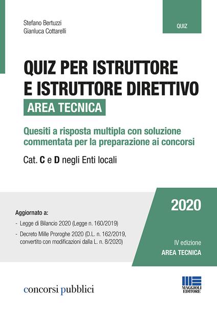 Quiz per istruttore e istruttore direttivo. Area tecnica. Quesiti a risposta multipla con soluzione commentata per la preparazione ai concorsi. Cat. C e D negli enti locali - Stefano Bertuzzi,Gianluca Cottarelli - copertina