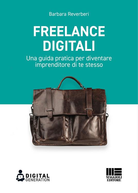 Freelance digitali. Una guida pratica per diventare imprenditore di te stesso - Barbara Reverberi - ebook