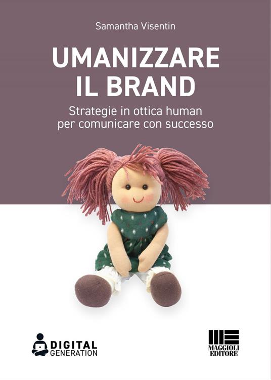 Umanizzare il brand. Strategie in ottica human per comunicare con successo - Samantha Visentin - ebook