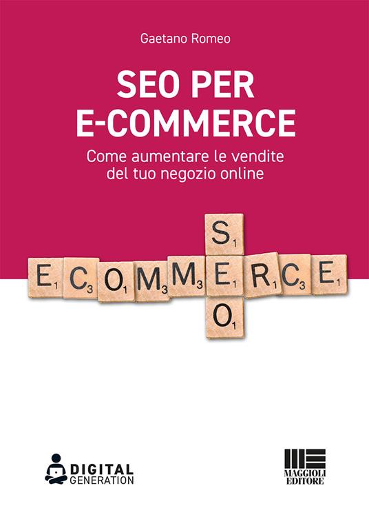SEO per e-commerce. Come aumentare le vendite del tuo negozio online - Gaetano Romeo - copertina
