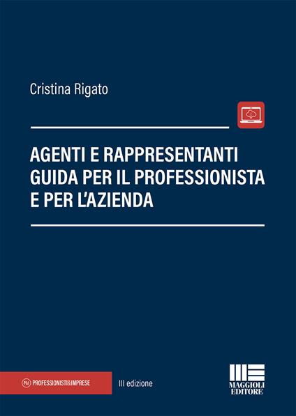 Agenti e rappresentanti. Guida per il professionista e per l'azienda - Cristina Rigato - copertina